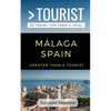 Greater Than a Tourist- Málaga, Spain: 50 Travel Tips from a Local - Paperback
