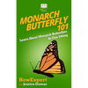 Monarch Butterfly 101: Learn About Monarch Butterflies In One Sitting - Paperback