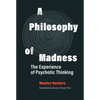 A Philosophy of Madness: The Experience of Psychotic Thinking - Hardcover