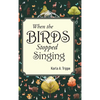When the Birds Stopped Singing - Hardcover