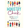 Ministry Chick: Find Your Community, Own Your Leadership, Take Your Step! - Paperback
