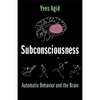 Subconsciousness: Automatic Behavior and the Brain - Hardcover
