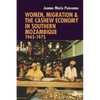 Women, Migration & the Cashew Economy in Southern Mozambique: 1945-1975 - Hardcover