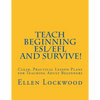 Teach Beginning ESL/EFL and Survive!: Clear, Practical Lesson Plans for Teaching Adult Beginners - Paperback