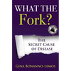What The Fork?: The Secret Cause of Disease - Paperback