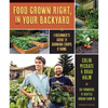 Food Grown Right, in Your Own Backyard: A Beginner's Guide to Growing Crops at Home - Paperback