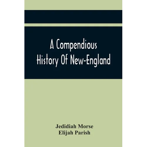 A Compendious History Of New-England: To Which Is Added, A Short Abstract Of The History Of New-York, And New-Jersey: Designed For The Use Of Schools - Paperback
