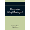 A Compendious History Of New-England: To Which Is Added, A Short Abstract Of The History Of New-York, And New-Jersey: Designed For The Use Of Schools - Paperback