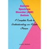 Autism spectrum disorder (ASD) Autism: A Complete Guide to Understanding an Autistic Person - Paperback