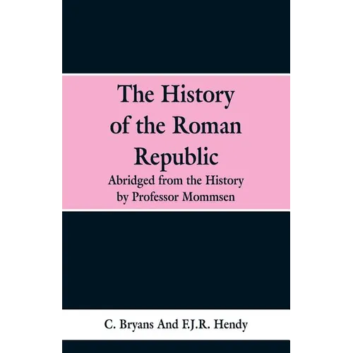 The History of the Roman Republic: Abridged from the History by Professor Mommsen - Paperback