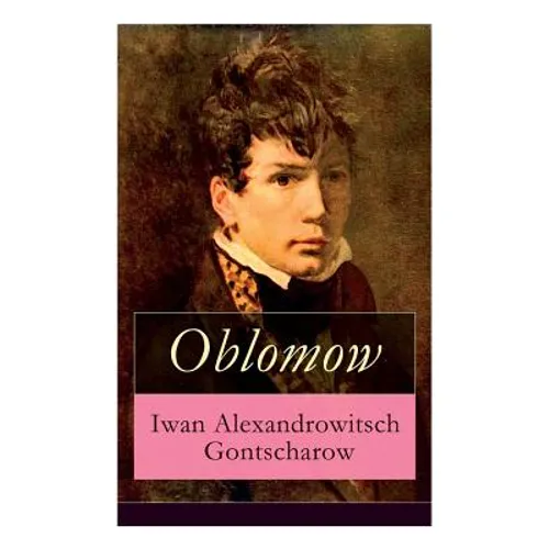 Oblomow: Eine alltägliche Geschichte: Langeweile und Schwermut russischer Adligen - Paperback