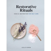 Restorative Rituals: Ideas and Inspiration for Self-Care - Hardcover