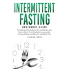 Intermittent Fasting - Beginners Guide: The Ultimate Diet Guide for Men and Women who Want to Reset Their Metabolism, Lose Weight, Increase Energy, an - Paperback