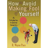 How to Avoid Making a Fool of Yourself: An Introduction to General Semantics - Paperback