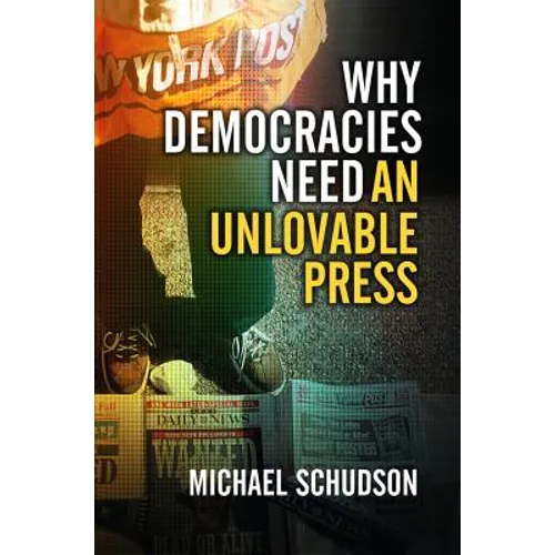 Why Democracies Need an Unlovable Press - Paperback