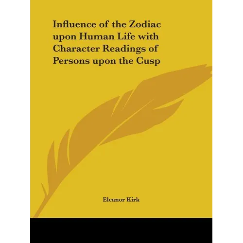 Influence of the Zodiac upon Human Life with Character Readings of Persons upon the Cusp - Paperback
