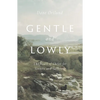 Gentle and Lowly: The Heart of Christ for Sinners and Sufferers - Hardcover