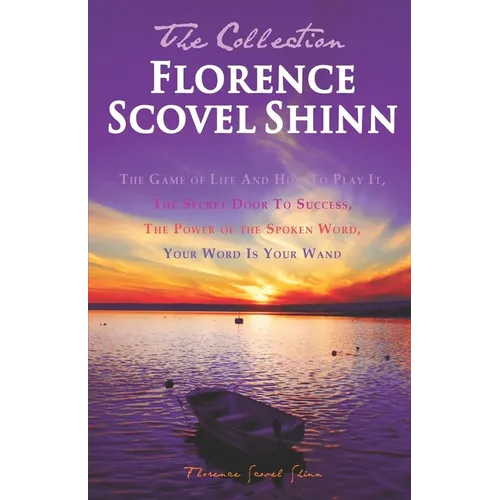 Florence Scovel Shinn - The Collection: The Game of Life And How To Play It, The Secret Door To Success, The Power of the Spoken Word, Your Word Is Yo - Paperback