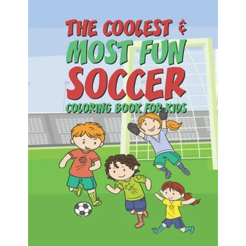 The Coolest Most Fun Soccer Coloring Book For Kids: 25 Fun Designs For Boys And Girls - Perfect For Young Children - Paperback