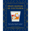 Gran Manual de Coctelería: Más de 100 Combinados Icónicos Para Mezclar, Agitar Y Remover - Hardcover