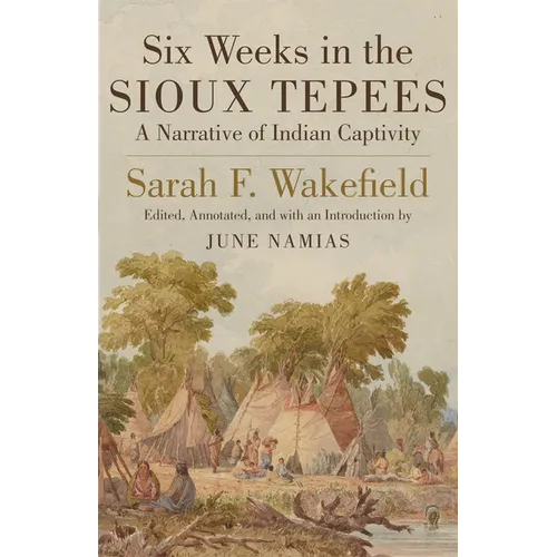 Six Weeks in Sioux Tepees: A Narrative of Indian Captivity - Paperback