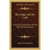 The Lodge And The Craft: A Practical Explanation Of The Work Of Freemasonry - Hardcover