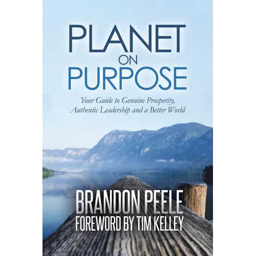 Planet on Purpose: Your Guide to Genuine Prosperity, Authentic Leadership and a Better World - Paperback