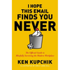 I Hope This Email Finds You Never: The Official Guide to Blissfully Surviving the Modern Workplace - Paperback