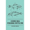 Come Sea Fishing With Me - Hardcover