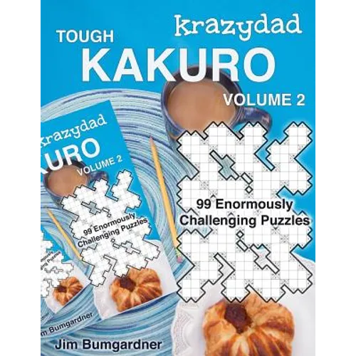 Krazydad Tough Kakuro Volume 2: 99 Enormously Challenging Puzzles - Paperback