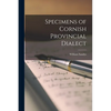 Specimens of Cornish Provincial Dialect - Paperback