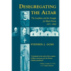 Desegregating the Altar: The Josephites and the Struggle for Black Priests, 1871--1960 - Paperback