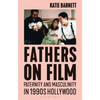 Fathers on Film: Paternity and Masculinity in 1990s Hollywood - Paperback