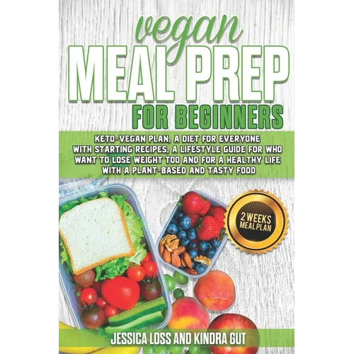 Vegan Meal Prep for Beginners: Keto-vegan plan, a diet for everyone with starting recipes, a lifestyle guide for who want to lose weight too and for - Paperback