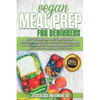 Vegan Meal Prep for Beginners: Keto-vegan plan, a diet for everyone with starting recipes, a lifestyle guide for who want to lose weight too and for - Paperback