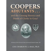 Coopers Adjutants . . . and the Unsung Heroics and Deeds of Clerks in Gray!: A History of the Life and Times of General Samuel Cooper, AG - Paperback
