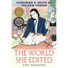 The World She Edited: Katharine S. White at the New Yorker - Hardcover