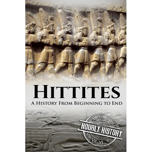 Hittites: A History from Beginning to End - Paperback