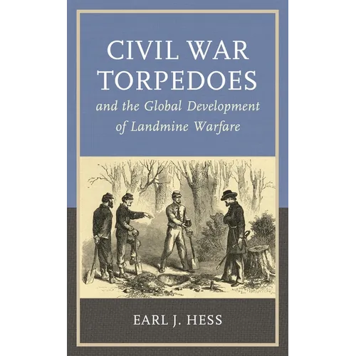 Civil War Torpedoes and the Global Development of Landmine Warfare - Paperback