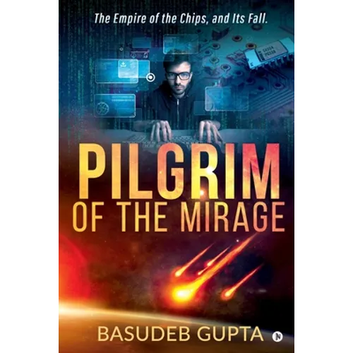 Pilgrim of the mirage: The Empire of the Chips, and Its Fall. - Paperback