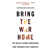 Bring the War Home: The White Power Movement and Paramilitary America - Paperback