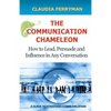 The Communication Chameleon: How to Lead, Persuade and Influence in Any Conversation - Paperback