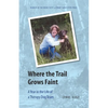 Where the Trail Grows Faint: A Year in the Life of a Therapy Dog Team - Paperback