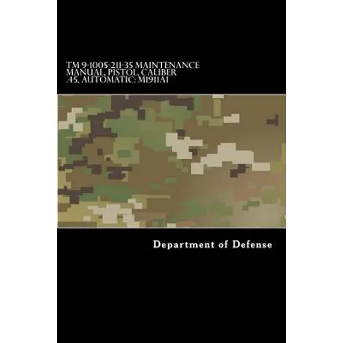 TM 9-1005-211-35 Maintenance Manual, Pistol, Caliber .45, Automatic: M1911a1 - Paperback