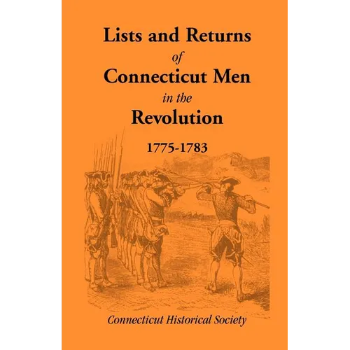 Lists and Returns of Connecticut Men in the Revolution, 1775-1783 - Paperback