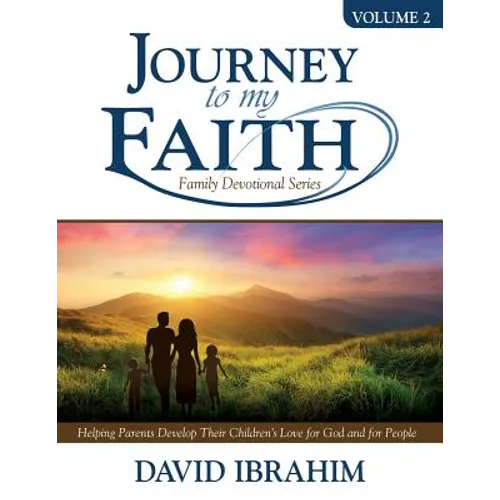 Journey to My Faith Family Devotional Series Volume 2: Helping Parents Develop Their Children's Love for God and for People - Paperback