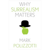 Why Surrealism Matters - Hardcover
