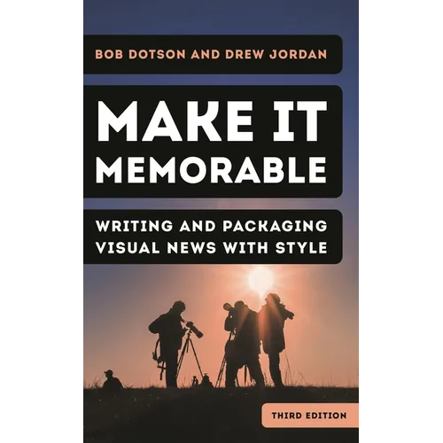 Make It Memorable: Writing and Packaging Visual News with Style - Paperback