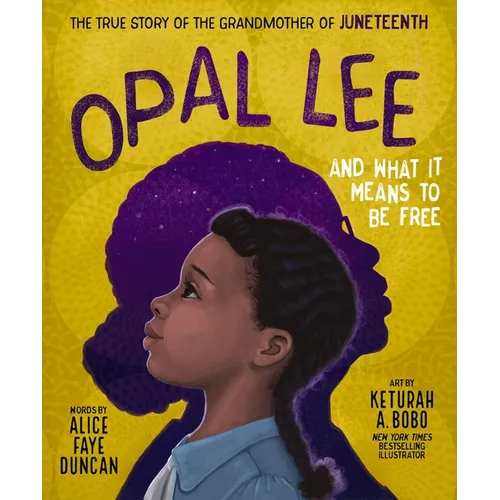 Opal Lee and What It Means to Be Free: The True Story of the Grandmother of Juneteenth - Hardcover