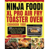 Ninja Foodi XL Pro Air Fry Toaster Oven Cookbook 1000: 1000-Day Tasty, Healthy, and Affordable Air Fry Oven Recipes for Everyone to Air Fry, Roast, Ba - Paperback